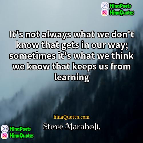 Steve Maraboli Quotes | It's not always what we don't know